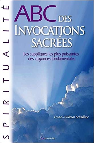 Abc des invocations sacrées : les suppliques les plus puissantes des croyances fondamentales