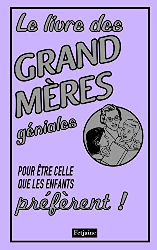 Le livre des grands-mères géniales : pour être celles que les enfants préfèrent !