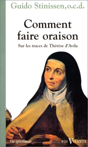 comment faire oraison?: un itinéraire sur les traces de thérèse d'avila