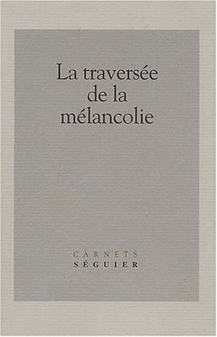 La traversée de la mélancolie : journée d'études du 25-02-2000, Université de Paris 7-Denis Diderot