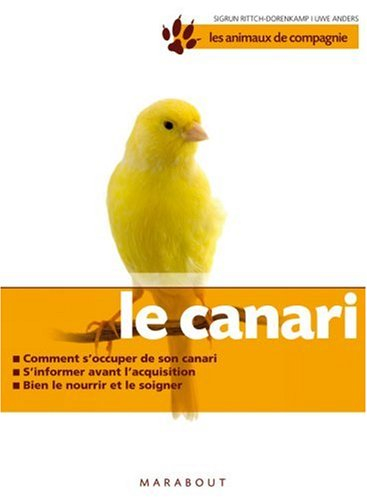 Le canari : bien le soigner, bien le nourrir, bien le comprendre