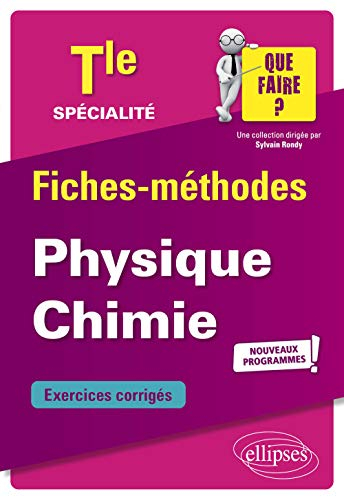 Spécialité physique chimie terminale : nouveaux programmes ! : fiches-méthodes, exercices corrigés