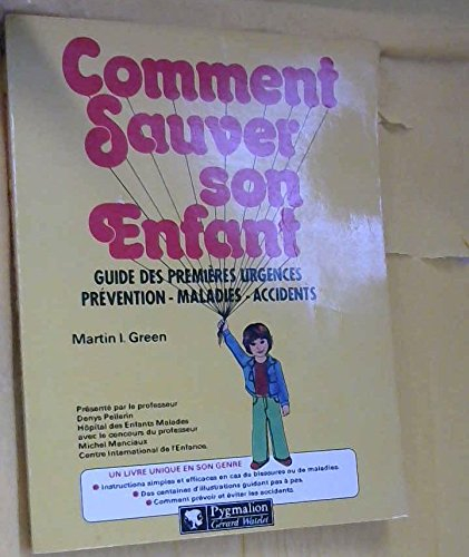 Comment sauver son enfant : guide des premières urgences. Préventions, maladies, accidents