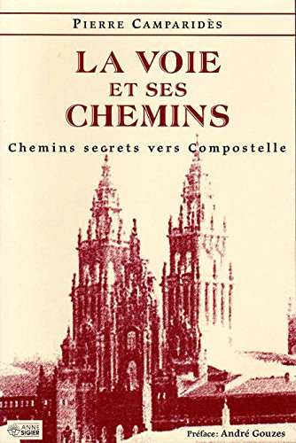 la voie et ses chemins : chemins secrets vers compostelle