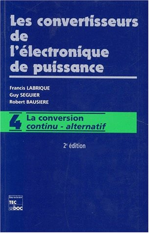 Les convertisseurs de l'électronique de puissance. Vol. 4. La conversion continu-alternatif