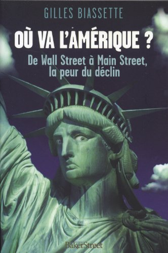 Où va l'Amérique ? : de Wall Street à Main Street, la peur du déclin