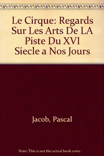 Le cirque : regards sur les arts de la piste du XVIe siècle à nos jours