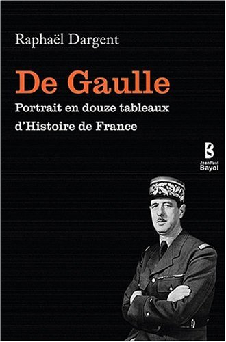De Gaulle : portrait en douze tableaux d'histoire de France