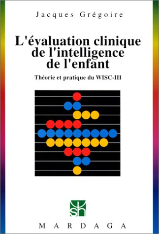 L'évaluation clinique de l'intelligence de l'enfant : théorie et pratique du WISC-III