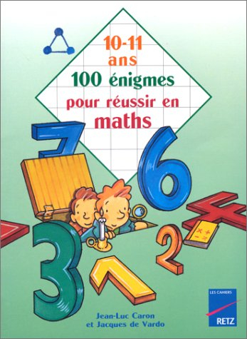 100 jeux tests pour bien résoudre les problèmes de maths, 10-11 ans