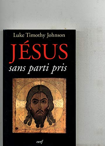 Jésus sans parti pris : la quête chimérique du Jésus historique et la vérité des Evangiles