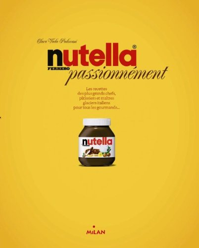 Nutella passionnément : de grands chefs cuisiniers et des pâtissiers de renom impliqués dans une ave
