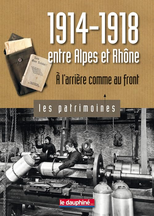 1914-1918, entre Alpes et Rhône : à l'arrière comme au front