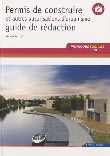 Permis de construire et autres autorisations d'urbanisme : guide de rédaction