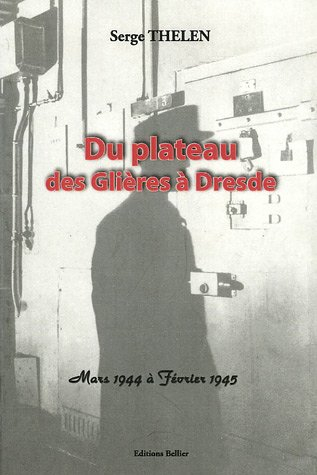 du plateau des glières à dresde : mars 1944 à février 1945