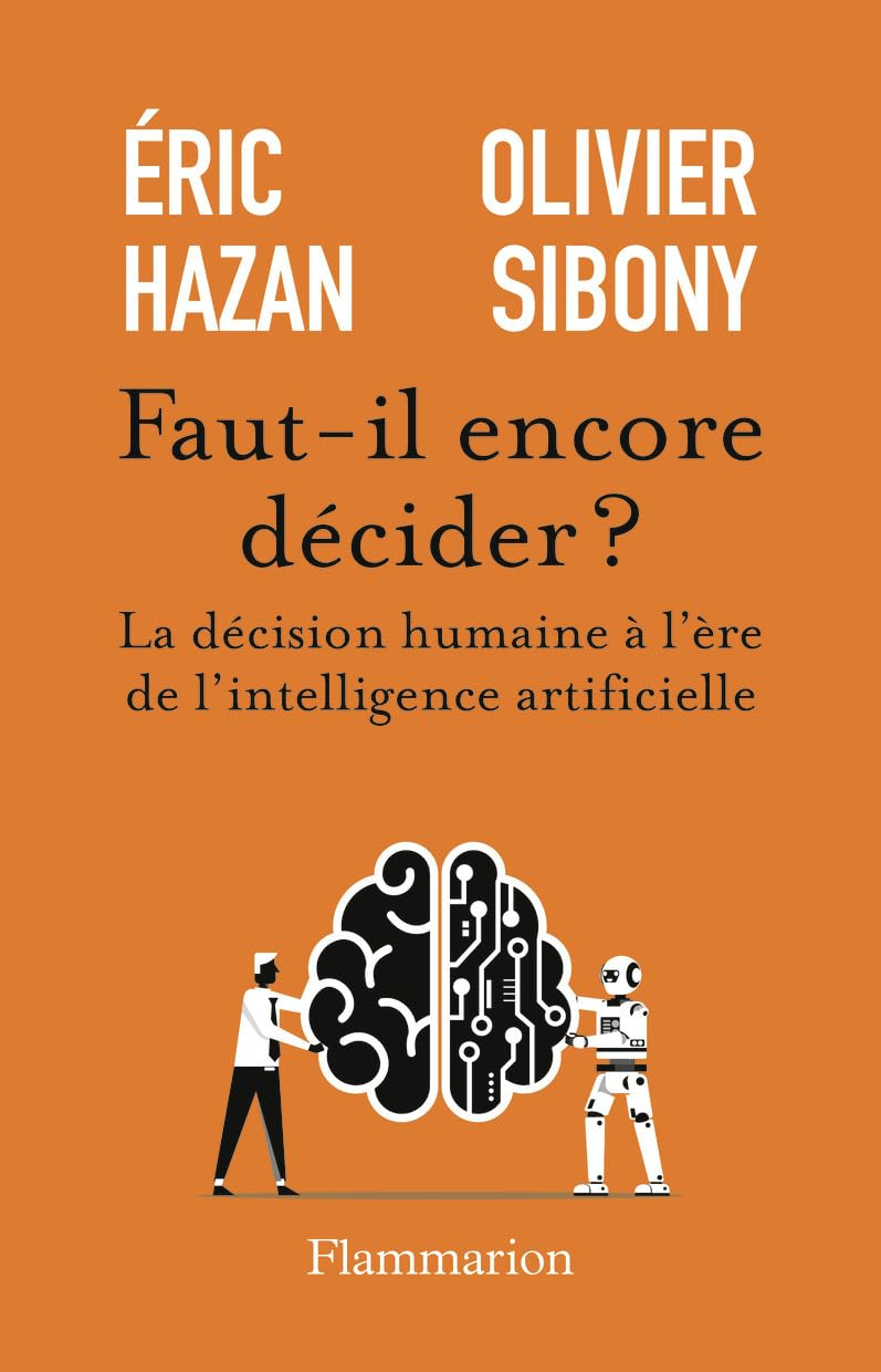 Faut-il encore décider ? : la décision humaine à l'ère de l'intelligence artificielle