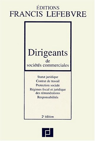 Dirigeants de sociétés commerciales : statut juridique, contrat de travail, protection sociale, régi
