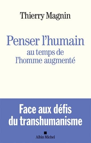 Penser l'humain au temps de l'homme augmenté : face aux défis du transhumanisme