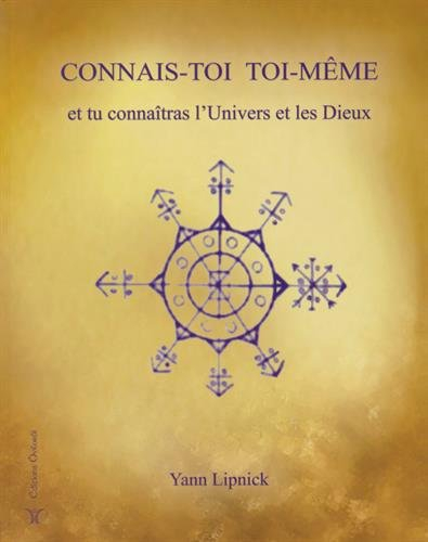connais-toi toi-même et tu connaîtras l'univers et les dieux : tome 1