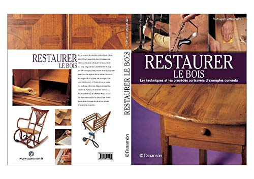 Restaurer le bois : les techniques et les procédés au travers d'exemples concrets