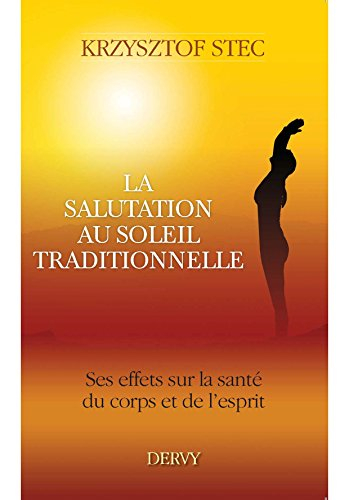 La salutation au soleil traditionnelle : ses effets sur la santé du corps et de l'esprit