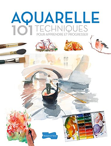 Aquarelle : 101 techniques pour apprendre et progresser