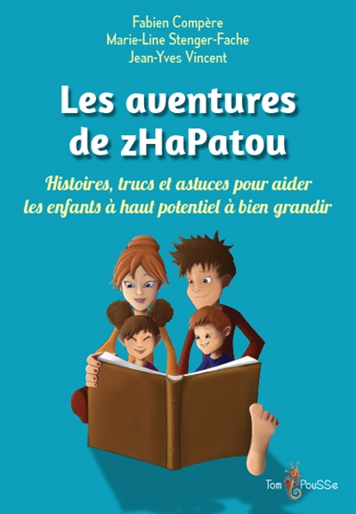 Les aventures de zHaPatou : histoires, trucs et astuces pour aider les enfants à haut potentiel à bi