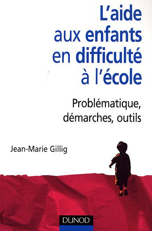 L'aide aux enfants en difficulté à l'école : problématiques, démarches, outils