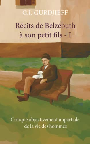 Récits de Belzébuth à son petit fils - Volume I: Critique objectivement impartiale de la vie des hom