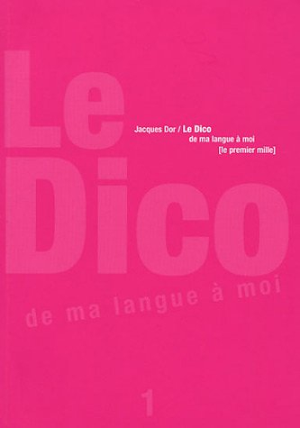 Le dico : de ma langue à moi. Vol. 1. Le premier mille : 1040 définitions pour être précis