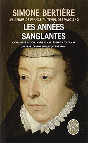 Les reines de France au temps des Valois. Vol. 2. Les années sanglantes : Catherine de Médicis, Mari