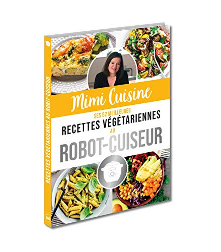 Mimi Cuisine : ses 52 meilleures recettes végétariennes au robot-cuiseur
