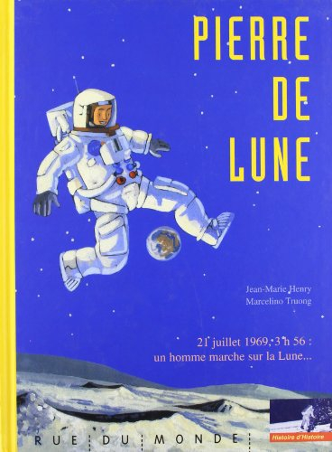Pierre de lune : 21 juillet 1969, 3 h 56, un homme marche sur la Lune...