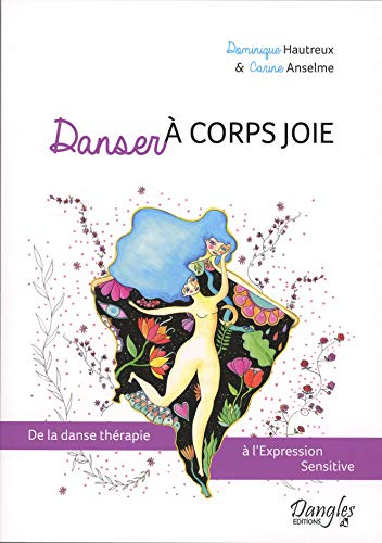 Danser à corps joie : de la danse thérapie à l'Expression sensitive