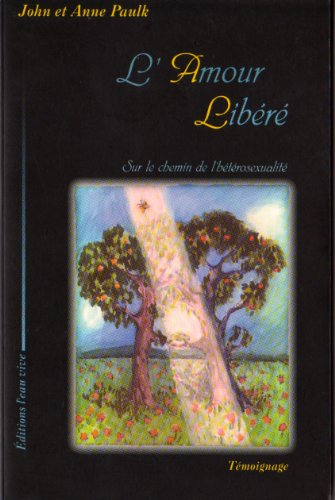L'amour libéré, sur le chemin de l'hétérosexualité, témoignage