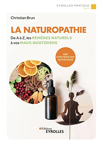 La naturopathie : de A à Z, les remèdes naturels à vos maux quotidiens : une stratégie par pathologi