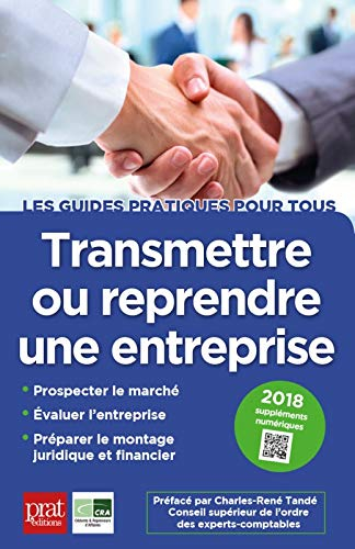 Transmettre ou reprendre une entreprise : prospecter le marché, évaluer l'entreprise, préparer le mo