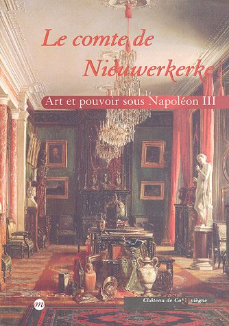 Le comte de Nieuwerkerke : art et pouvoir sous Napoléon III : exposition, Compiègne, Musée national 