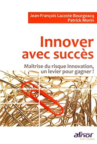 Innover avec succès : maîtrise du risque innovation, un levier pour gagner !