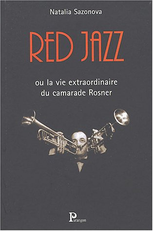 Red jazz ou La vie extraordinaire du camarade Rosner