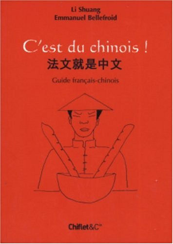 C'est du chinois ! : guide français-chinois