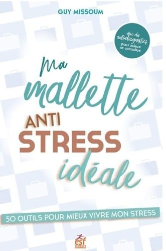 Ma mallette anti-stress idéale : 50 outils pour mieux vivre mon stress : avec des autodiagnostics po