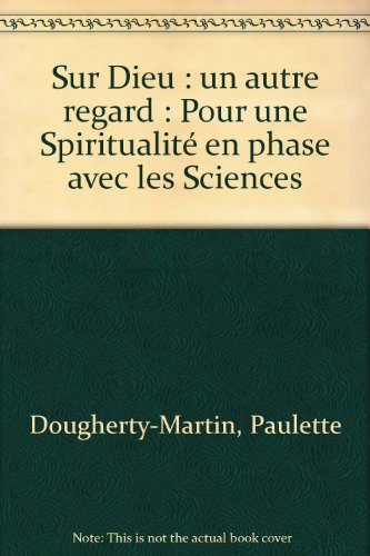 Sur Dieu, un autre regard : pour une spiritualité en phase avec les sciences