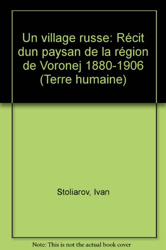 Un Village russe : récit d'un paysan de la région de Voronej (1880-1906). Quatre témoignages. Quatre