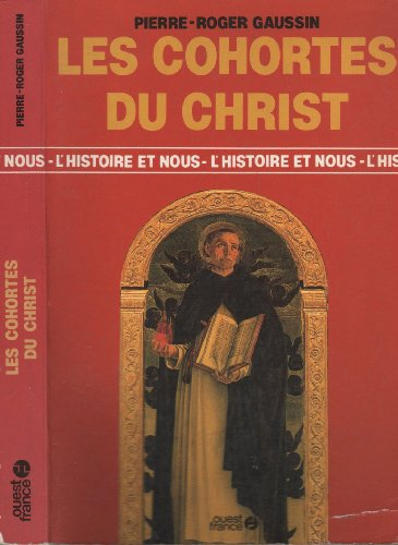 Les Cohortes du Christ : les groupements religieux en Europe et hors d'Europe des origines à la fin 