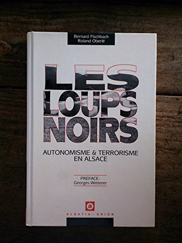 Les Loups noirs : Autonomisme & terrorisme en Alsace