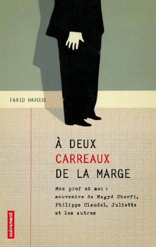 A deux carreaux de la marge : mon prof et moi : souvenirs de Magyd Cherfi, Philippe Claudel, Juliett