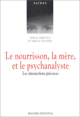 Le nourrisson, la mère et le psychanalyste : les interactions précoces