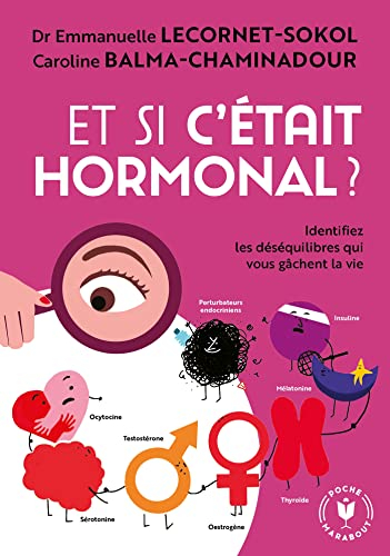 Et si c'était hormonal ? : identifiez les déséquilibres qui vous gâchent la vie