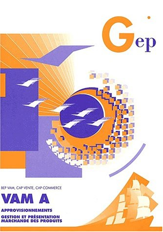 VAM A, BEP vente-action marchande : approvisionnement du point de vente, gestion et présentation mar